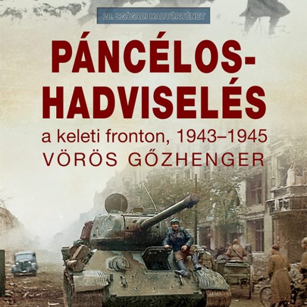 PÁNCÉLOS-HADVISELÉS A KELETI FRONTON, 1943-45