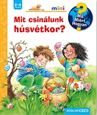 MIT CSINÁLUNK HÚSVÉTKOR? - MIT? MIÉRT? HOGYAN? SCOLAR MINI 52.