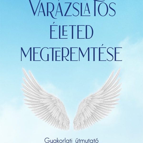 VARÁZSLATOS ÉLETED MEGTEREMTÉSE