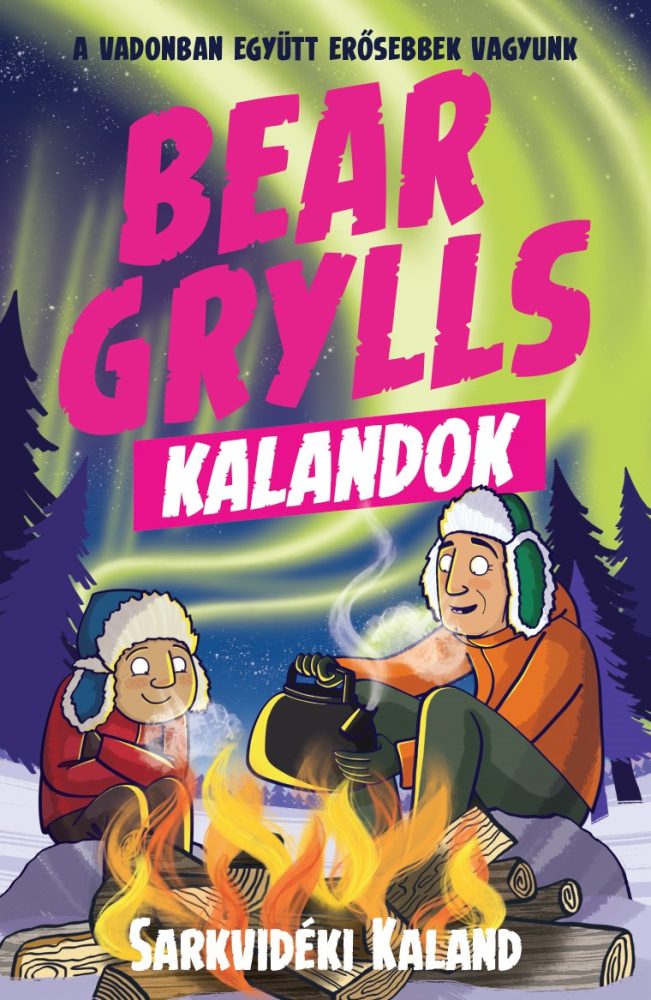 BEAR GRYLLS KALANDOK - SARKVIDÉKI KALAND