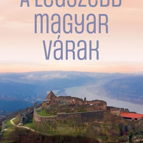 A LEGSZEBB MAGYAR VÁRAK