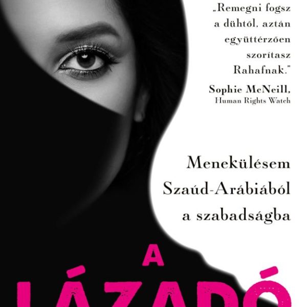 A LÁZADÓ - MENEKÜLÉSEM SZAÚD-ARÁBIÁBÓL A SZABADSÁGBA