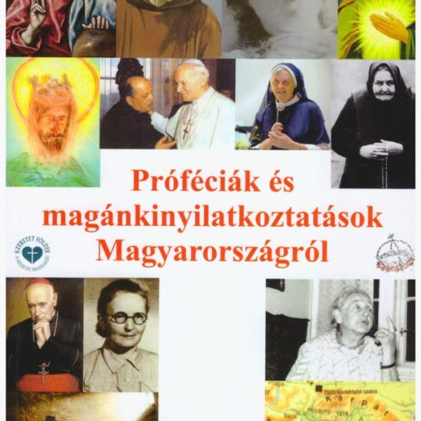 PRÓFÉCIÁK ÉS MAGÁNKINYILATKOZTATÁSOK MAGYARORSZÁGRÓL