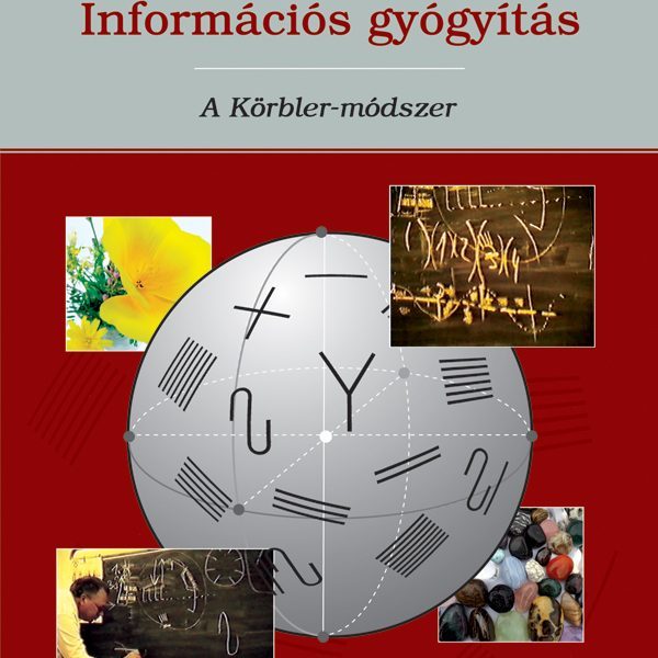 INFORMÁCIÓS GYÓGYÍTÁS - A KÖRBLER-MÓDSZER (ÁTDOLGOZOTT KIADÁS)