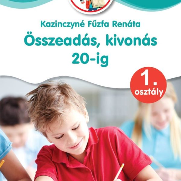 ÖSSZEADÁS, KIVONÁS 20-IG 1. OSZTÁLY - ÜGYESKEDJ, OKOSODJ!