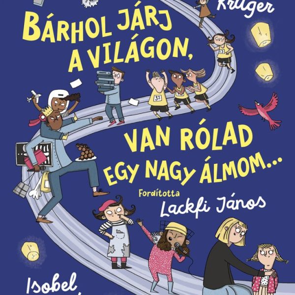BÁRHOL JÁRJ A VILÁGON, VAN RÓLAD EGY NAGY ÁLMOM
