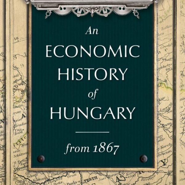 AN ECONOMIC HISTORY OF HUNGARY FROM 1867