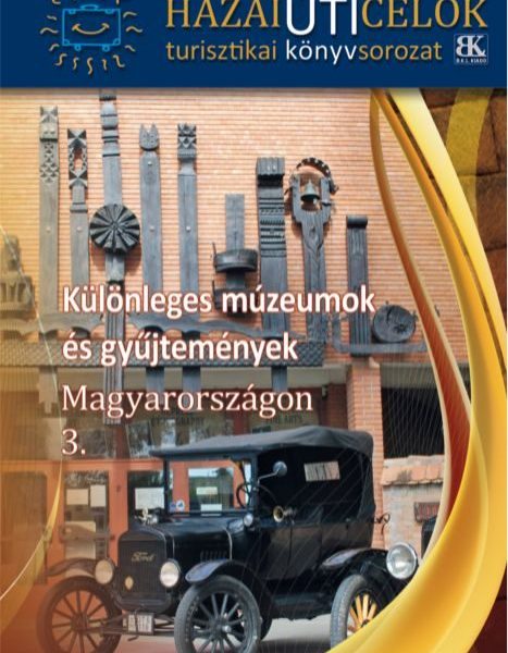 KÜLÖNLEGES MÚZEUMOK ÉS GYŰJTEMÉNYEK MAGYARORSZÁGON 3.
