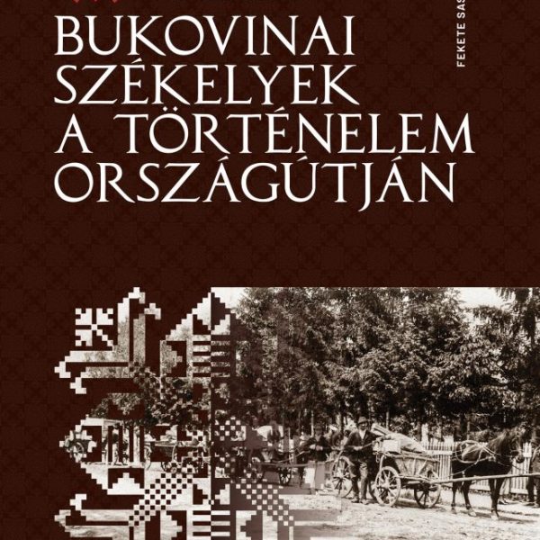 BUKOVINAI SZÉKELYEK A TÖRTÉNELEM ORSZÁGÚTJÁN