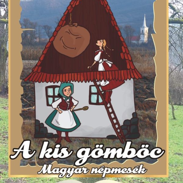 A KIS GÖMBÖC - MAGYAR NÉPMESÉK
