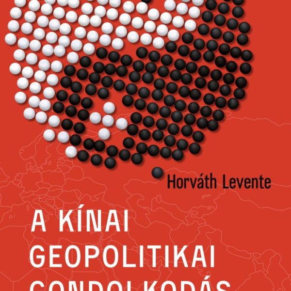 A KÍNAI GEOPOLITIKAI GONDOLKODÁS