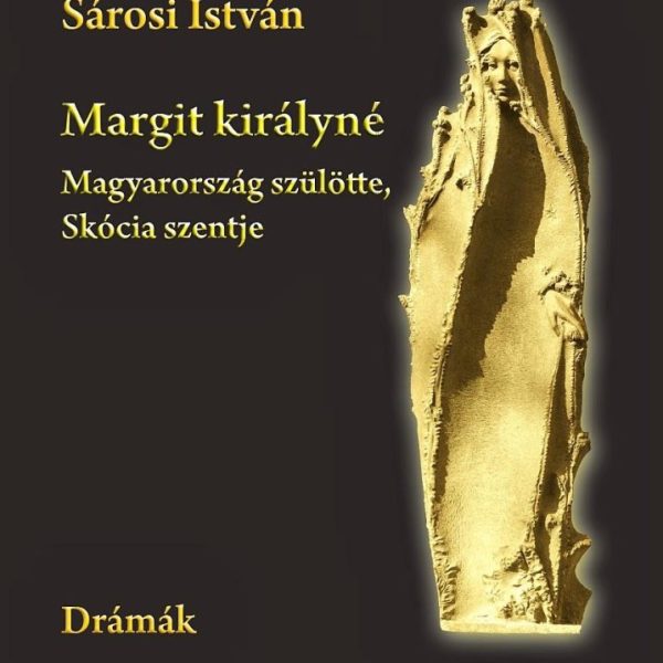 MARGIT KIRÁLYNÉ - MAGYARORSZÁG SZÜLÖTTE, SKÓCIA SZENTJE