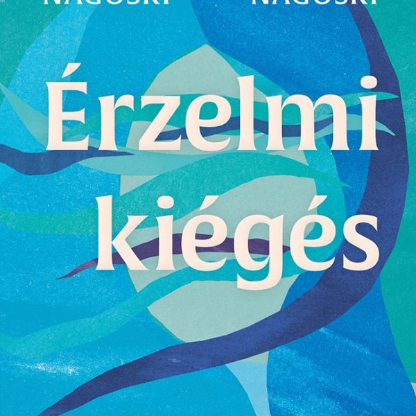 ÉRZELMI KIÉGÉS - A STRESSZKEZELÉS GYAKORLATI TITKAI NŐKNEK