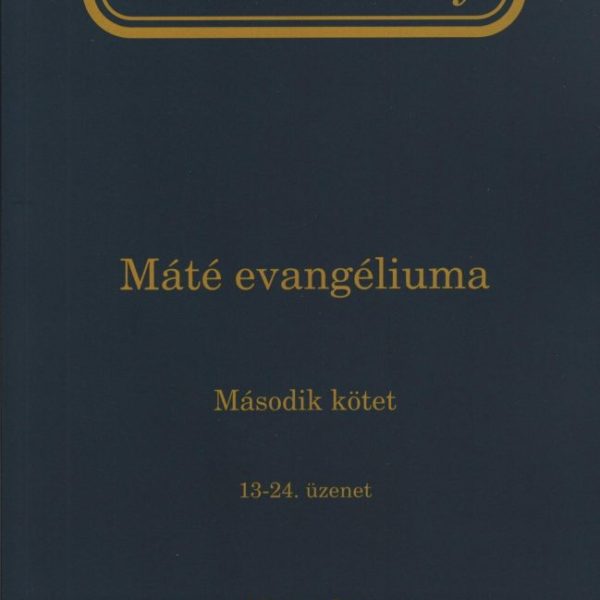 ÉLET-TANULMÁNY MÁTÉ EVANGÉLIUMA 2. KÖTET (13-24. ÜZENET)