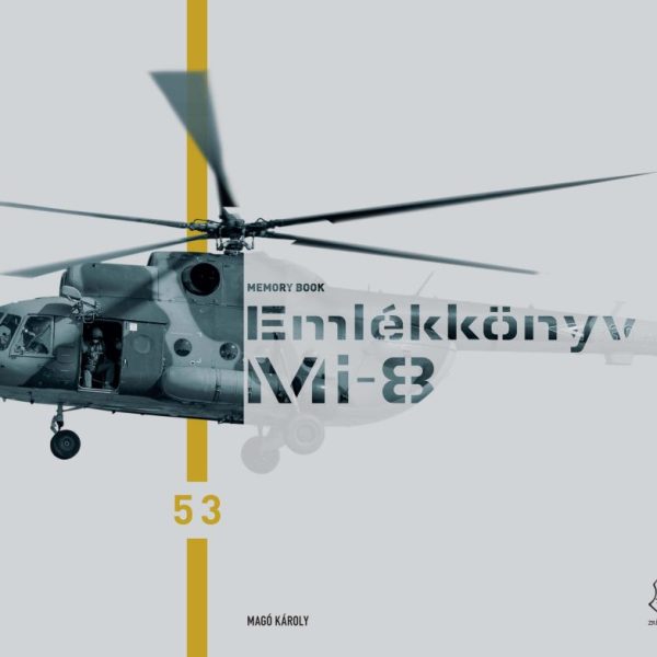 EMLÉKKÖNYV MI8 - BÚCSÚZNAK A KATONÁK A MI8 HELIKOPTEREKTŐL