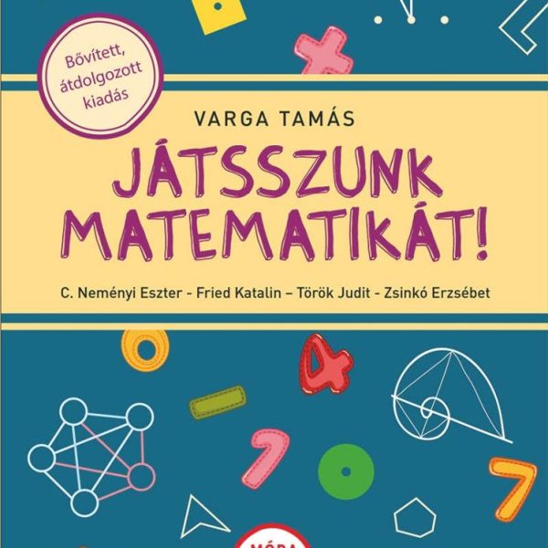 JÁTSSZUNK MATEMATIKÁT! (BŐVÍTETT, ÁTDOLGOZOTT KIADÁS)