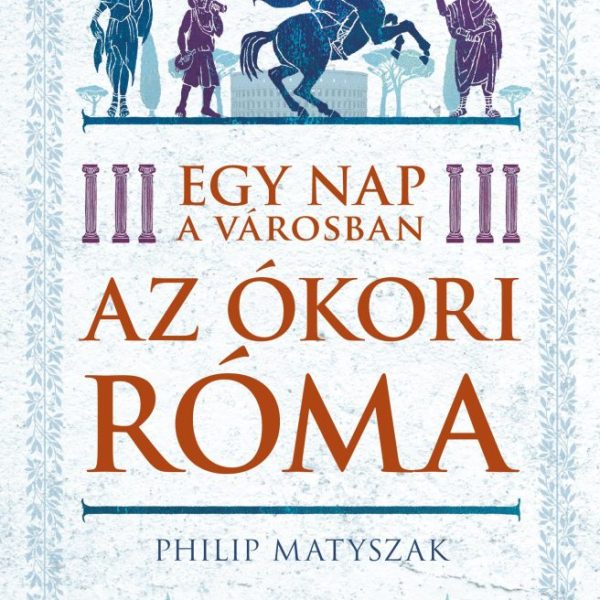 EGY NAP A VÁROSBAN - AZ ÓKORI RÓMA