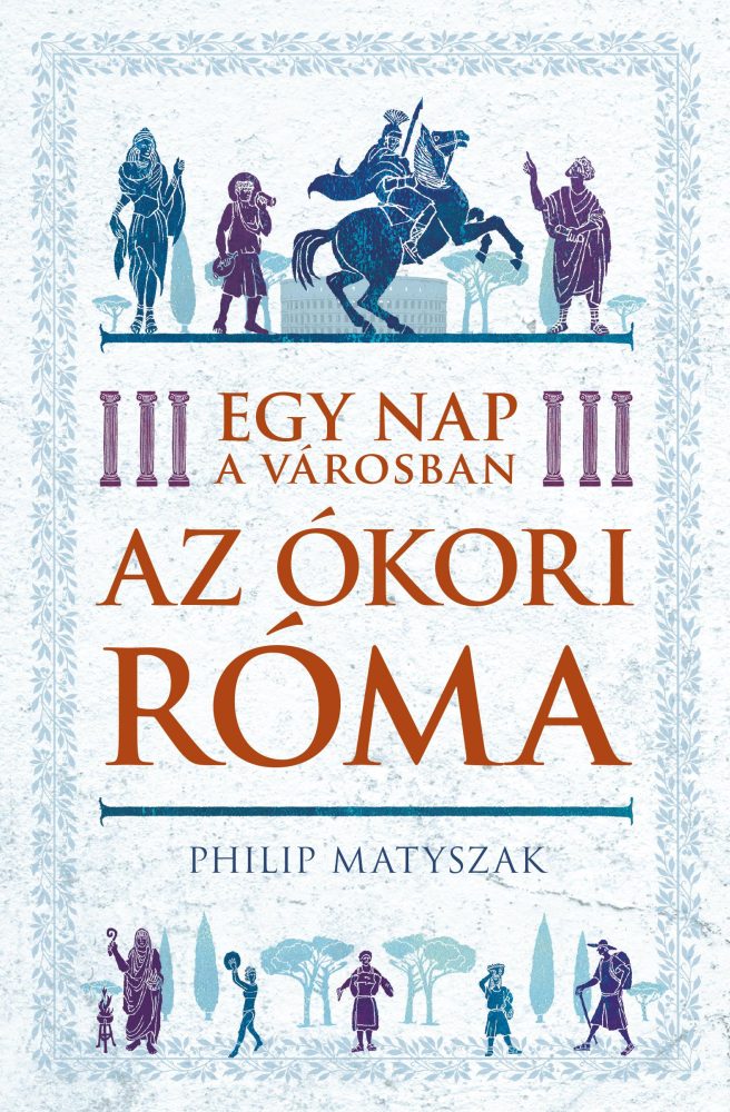 EGY NAP A VÁROSBAN - AZ ÓKORI RÓMA
