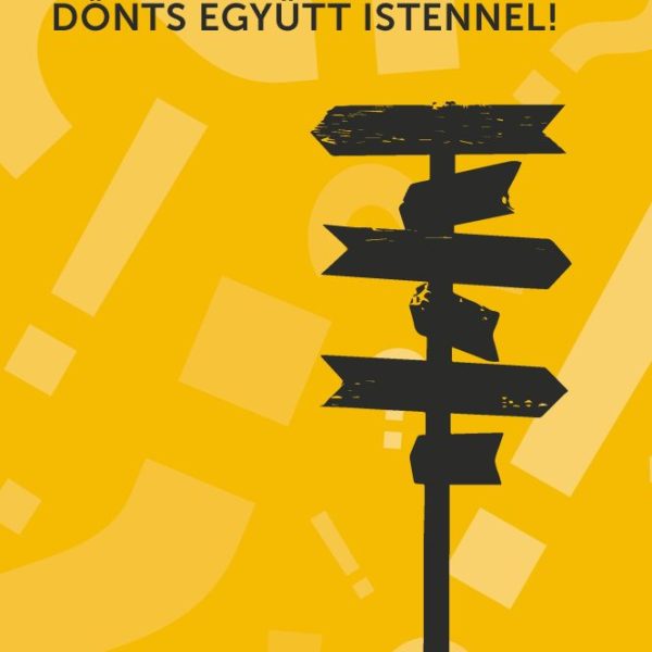 DÖNTS EGYÜTT ISTENNEL!