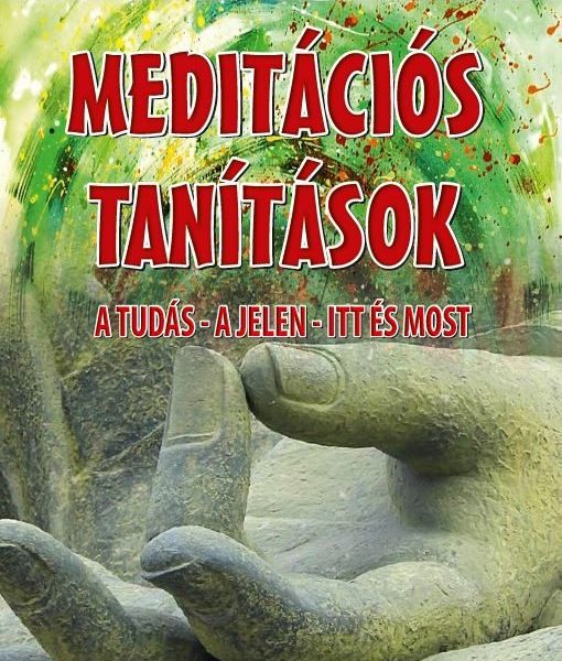 MEDITÁCIÓS TANÍTÁSOK - A TUDÁS-A JELEN-ITT ÉS MOST
