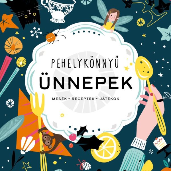 PEHELYKÖNNYŰ ÜNNEPEK - MESÉK, RECEPTEK, JÁTÉKOK
