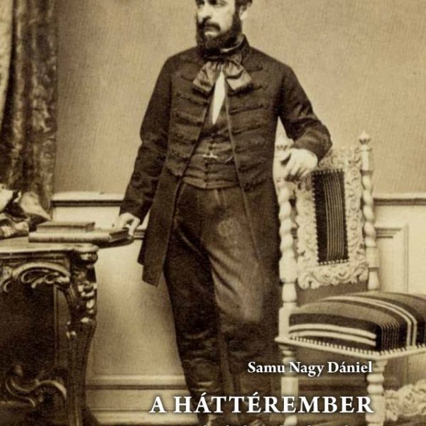 A HÁTTÉREMBER - CSENGERY ANTAL POLITIKAI ÉS KÖZÉLETI PÁLYÁJA