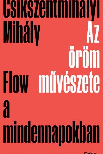 AZ ÖRÖM MŰVÉSZETE - FLOW A MINDENNAPOKBAN