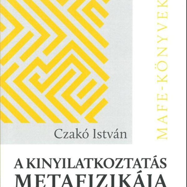 A KINYILATKOZTATÁS METAFIZIKÁJA - MAFE-KÖNYVEK