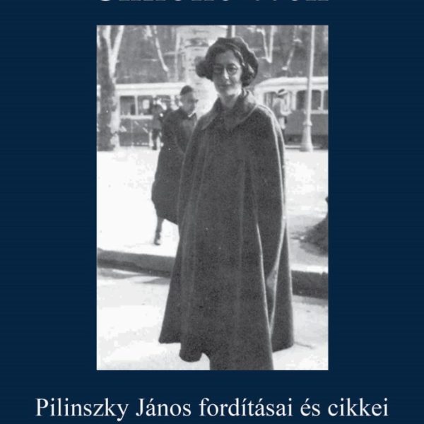 SIMONE WEIL - PILINSZKY JÁNOS FORDÍTÁSAI ÉS CIKKEI