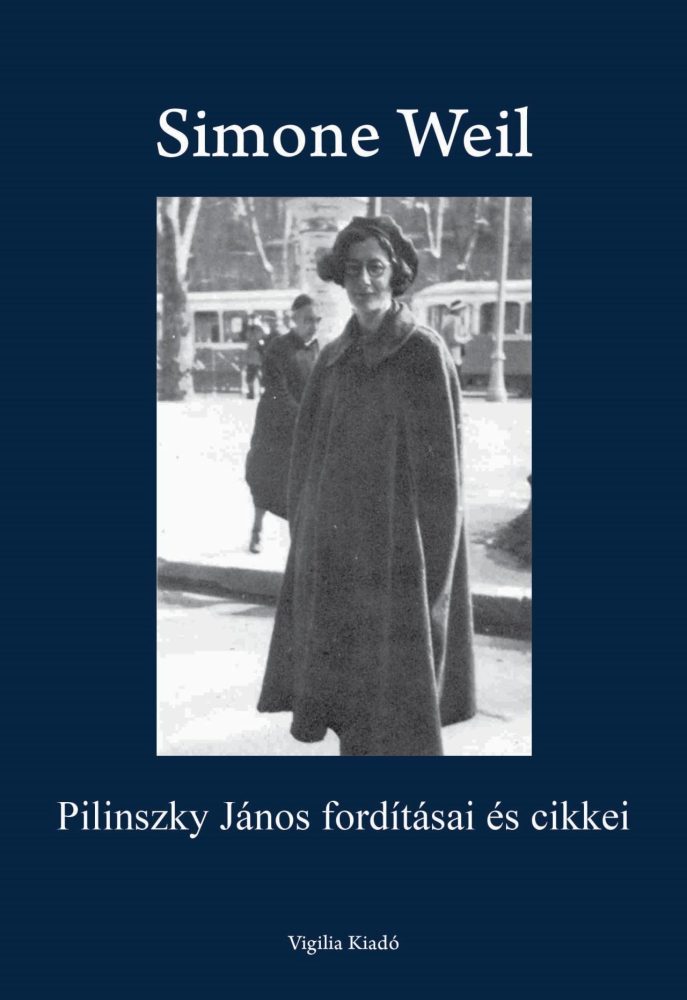 SIMONE WEIL - PILINSZKY JÁNOS FORDÍTÁSAI ÉS CIKKEI