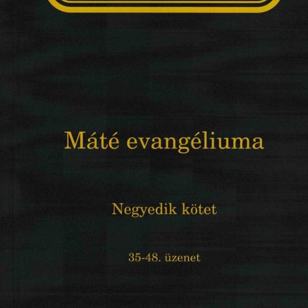 ÉLET-TANULMÁNY MÁTÉ EVANGÉLIUMA 4. KÖTET (35-48. ÜZENET)