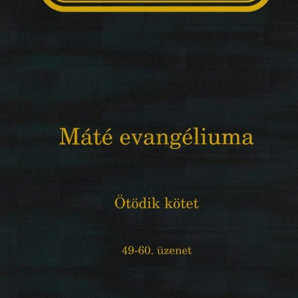 ÉLET-TANULMÁNY MÁTÉ EVANGÉLIUMA 5. KÖTET (49-60. ÜZENET)