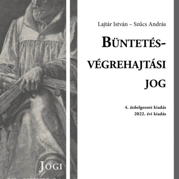 BÜNTETÉS-VÉGREHAJTÁSI JOG - 4. ÁTDOLG. KIAD. 2022