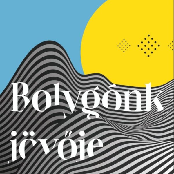 BOLYGÓNK JÖVŐJE
