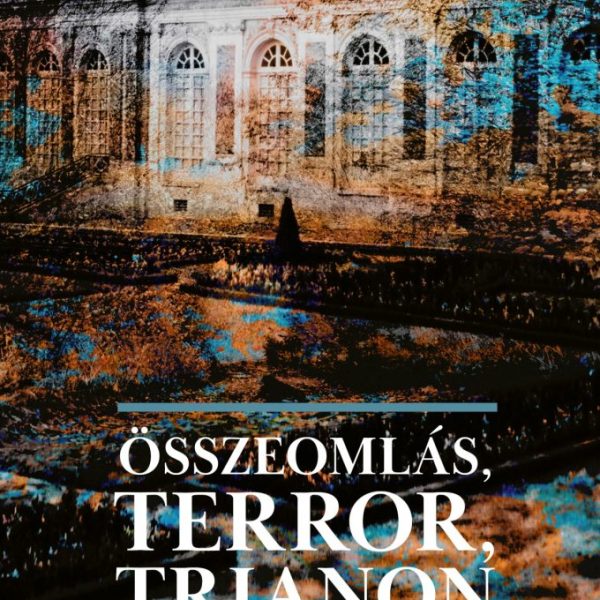 ÖSSZEOMLÁS, TERROR, TRIANON