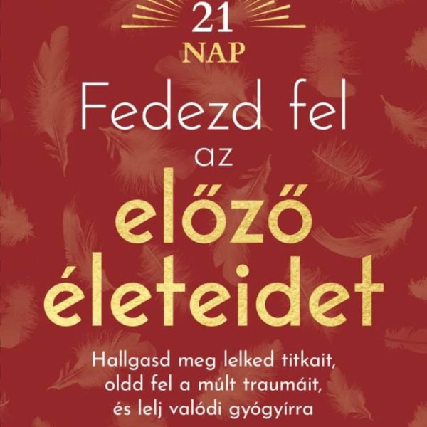 FEDEZD FEL AZ ELŐZŐ ÉLETEIDET (21 NAP)