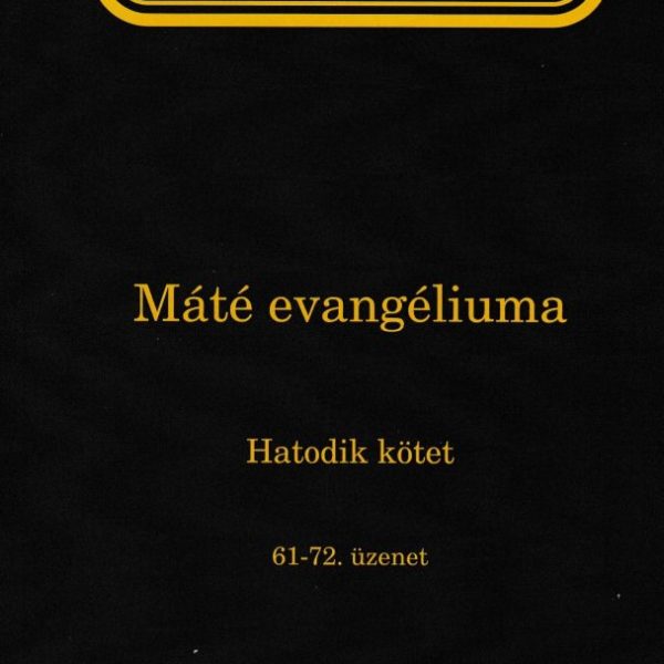 ÉLET-TANULMÁNY MÁTÉ EVANGÉLIUMA 6. KÖTET (61-62. ÜZENET)