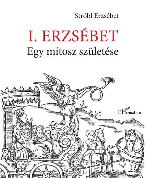 I. ERZSÉBET - EGY MÍTOSZ SZÜLETÉSE