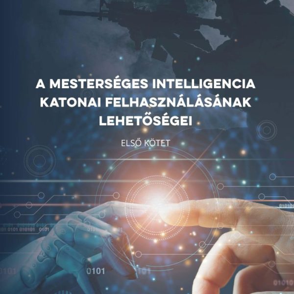 A MESTERSÉGES INTELLIGENCIA KATONAI FELHASZNÁLÁSÁNAK LEHETŐSÉGEI