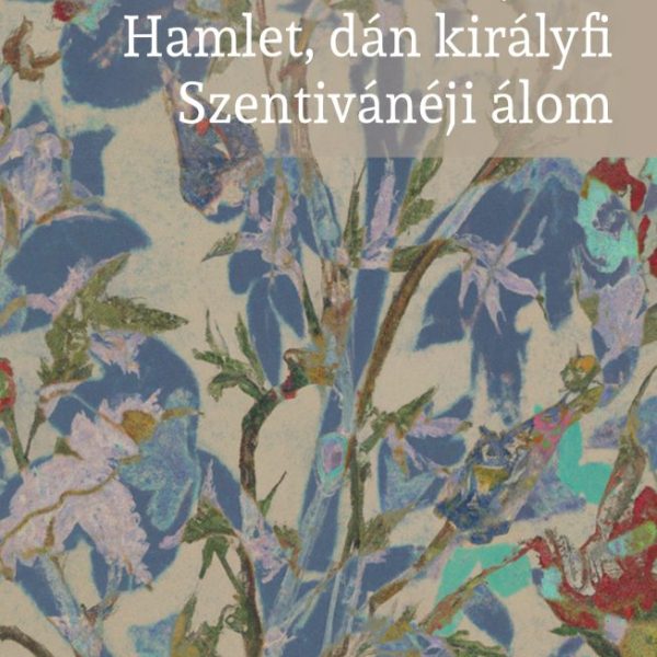 ROMEO ÉS JÚLIA. HAMLET, DÁN KIRÁLYFI. SZENTIVÁNÉJI ÁLOM