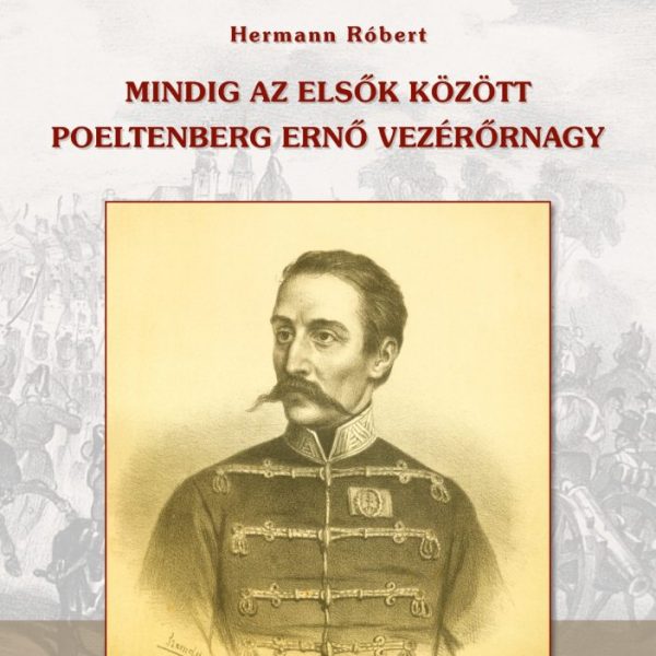 MINDIG AZ ELSŐK KÖZÖTT POELTENBERG ERNŐ VEZÉRŐRNAGY