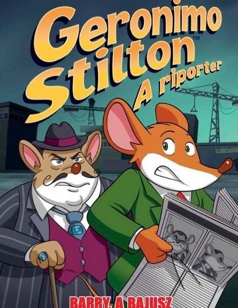 GERONIMO STILTON: A RIPORTER 5. - BARRY, A BAJUSZ