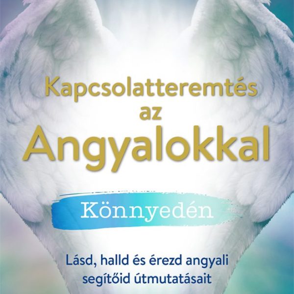 KAPCSOLATTEREMTÉS AZ ANGYALOKKAL KÖNNYEDÉN