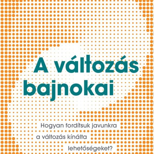 A VÁLTOZÁS BAJNOKAI