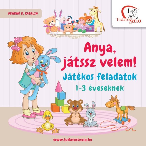 ANYA, JÁTSSZ VELEM! - JÁTÉKOS FELADATOK 1-3 ÉVESEKNEK