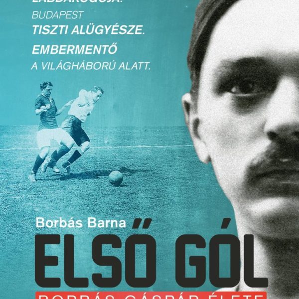 ELSŐ GÓL - BORBÁS GÁSPÁR ÉLETE