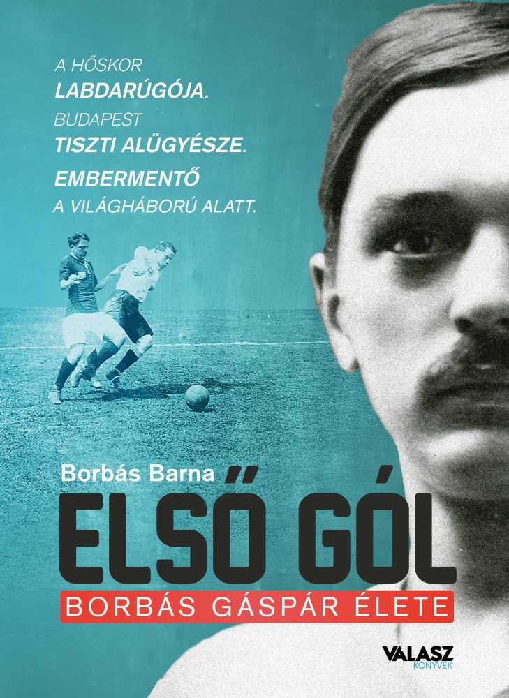 ELSŐ GÓL - BORBÁS GÁSPÁR ÉLETE