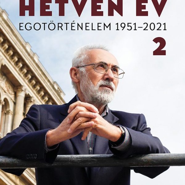 HETVEN ÉV - EGOTÖRTÉNELEM 1951-2021 - 2. KÖTET