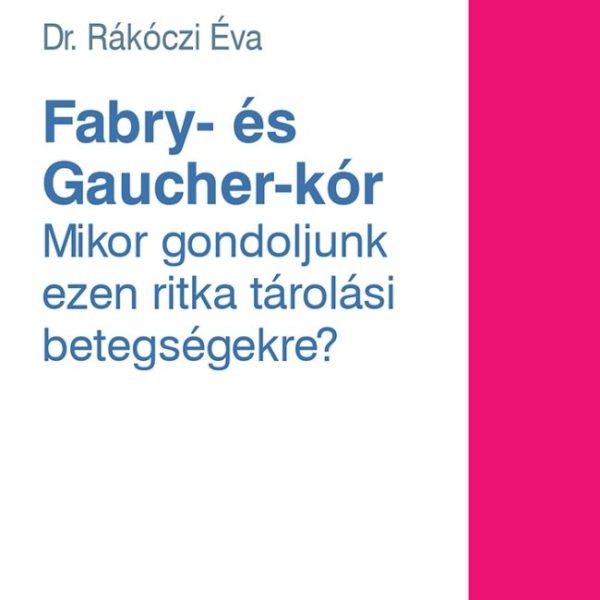 FABRY- ÉS GAUCHER-KÓR - MIKOR GONDOLJUNK EZEN RITKA TÁROLÁSI BETEGSÉGEKRE?