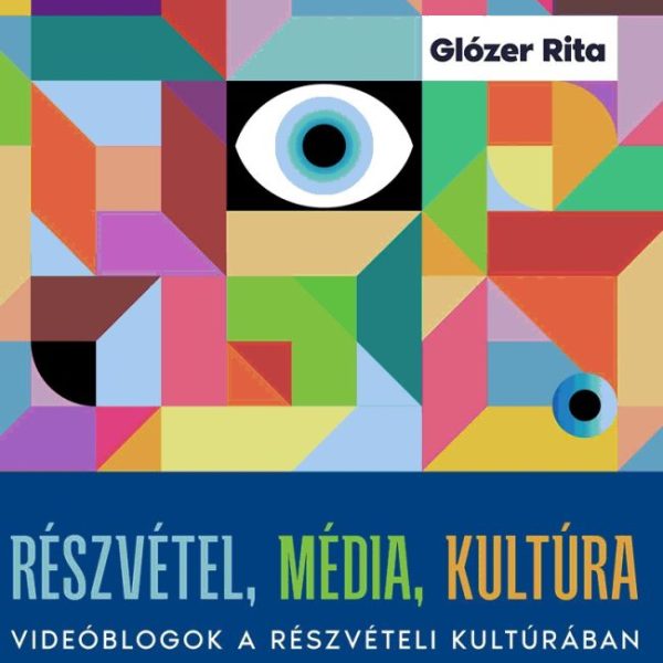 RÉSZVÉTEL, MÉDIA, KULTÚRA - VIDEÓBLOGOK A RÉSZVÉTELI KULTÚRÁBAN